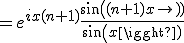 3$=e^{ix(n+1)}\frac{sin((n+1)x)}{sin(x)}